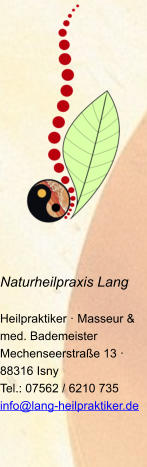 Naturheilpraxis Lang  Heilpraktiker · Masseur & med. Bademeister Mechenseerstraße 13 · 88316 Isny Tel.: 07562 / 6210 735 info@lang-heilpraktiker.de