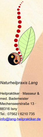 Naturheilpraxis Lang  Heilpraktiker · Masseur & med. Bademeister Mechenseerstraße 13 · 88316 Isny Tel.: 07562 / 6210 735 info@lang-heilpraktiker.de